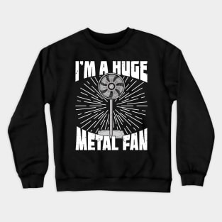 I'm A Huge Metal Fan Crewneck Sweatshirt